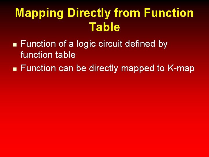 Mapping Directly from Function Table n n Function of a logic circuit defined by