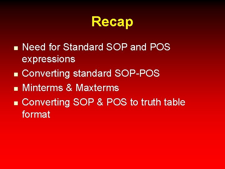 Recap n n Need for Standard SOP and POS expressions Converting standard SOP-POS Minterms