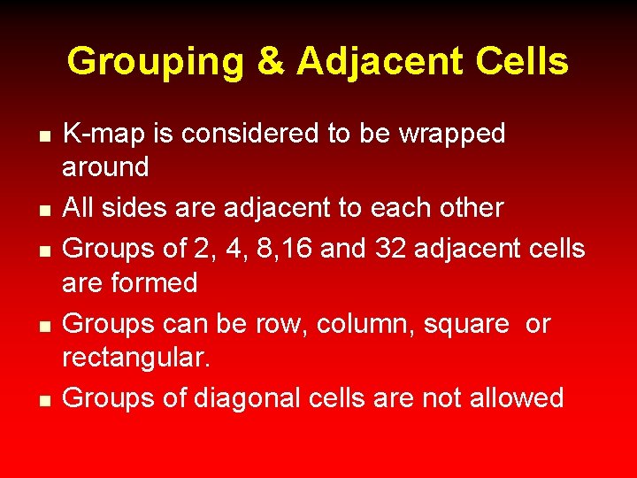 Grouping & Adjacent Cells n n n K-map is considered to be wrapped around