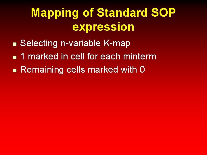 Mapping of Standard SOP expression n Selecting n-variable K-map 1 marked in cell for