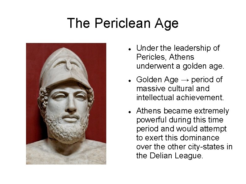 The Periclean Age Under the leadership of Pericles, Athens underwent a golden age. Golden