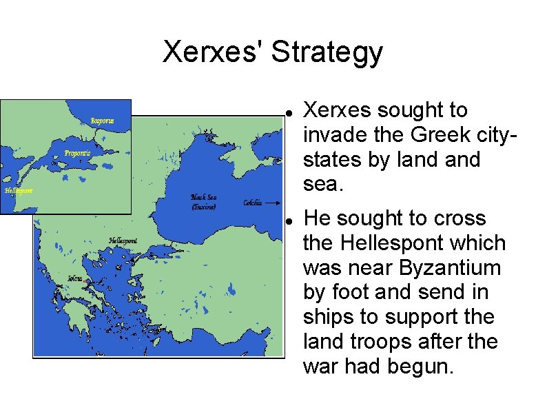 Xerxes' Strategy Xerxes sought to invade the Greek citystates by land sea. He sought