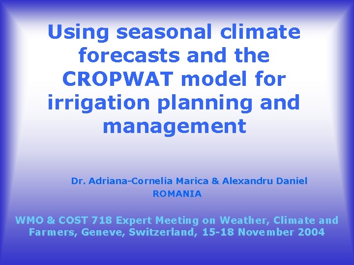 Using seasonal climate forecasts and the CROPWAT model for irrigation planning and management Dr.