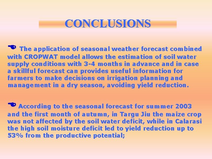 CONCLUSIONS The application of seasonal weather forecast combined with CROPWAT model allows the estimation