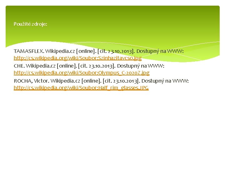 Použité zdroje: TAMASFLEX. Wikipedia. cz [online]. [cit. 23. 10. 2013]. Dostupný na WWW: http: