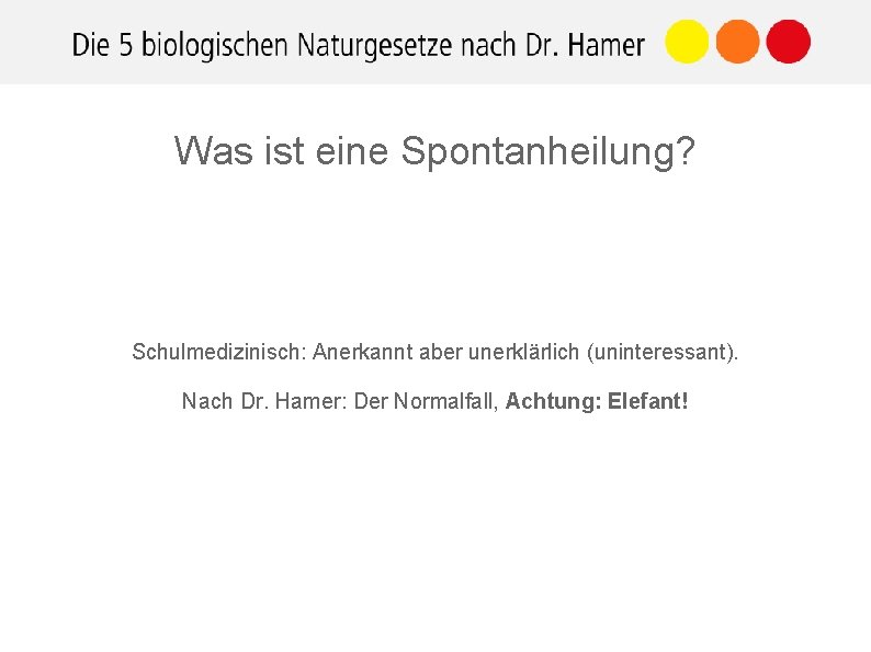 Was ist eine Spontanheilung? Schulmedizinisch: Anerkannt aber unerklärlich (uninteressant). Nach Dr. Hamer: Der Normalfall,