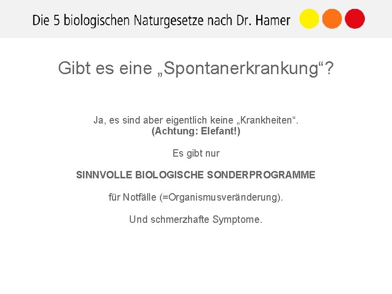 Gibt es eine „Spontanerkrankung“? Ja, es sind aber eigentlich keine „Krankheiten“. (Achtung: Elefant!) Es