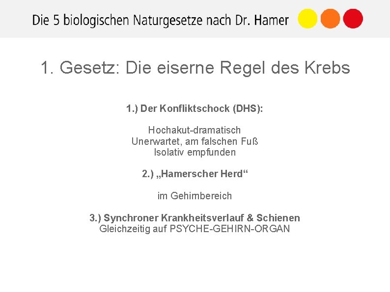 1. Gesetz: Die eiserne Regel des Krebs 1. ) Der Konfliktschock (DHS): Hochakut-dramatisch Unerwartet,