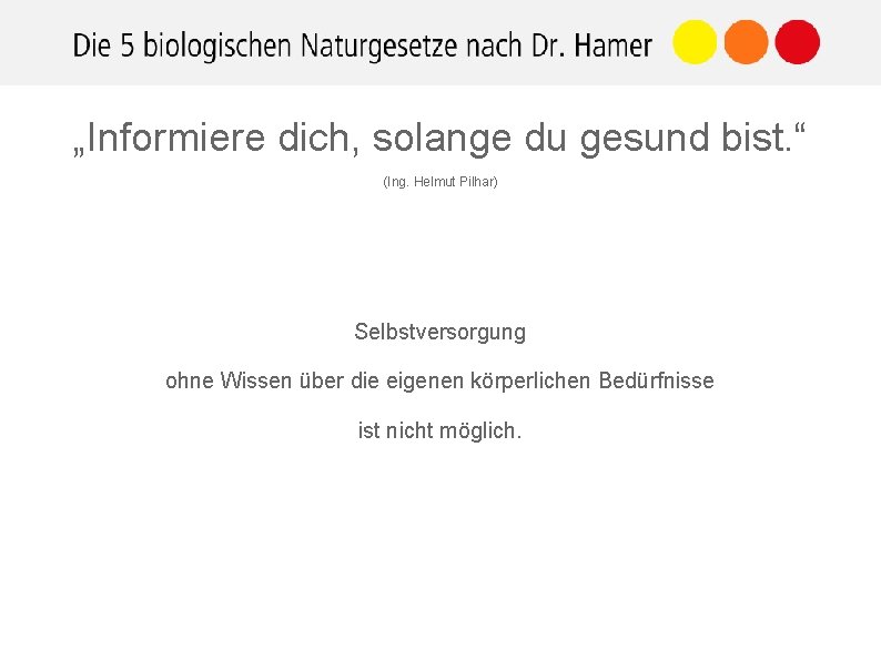 „Informiere dich, solange du gesund bist. “ (Ing. Helmut Pilhar) Selbstversorgung ohne Wissen über