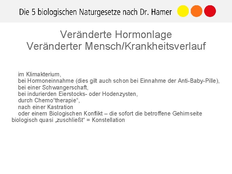 Veränderte Hormonlage Veränderter Mensch/Krankheitsverlauf im Klimakterium, bei Hormoneinnahme (dies gilt auch schon bei Einnahme