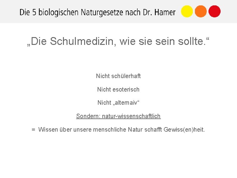 „Die Schulmedizin, wie sein sollte. “ Nicht schülerhaft Nicht esoterisch Nicht „alternaiv“ Sondern: natur-wissenschaftlich