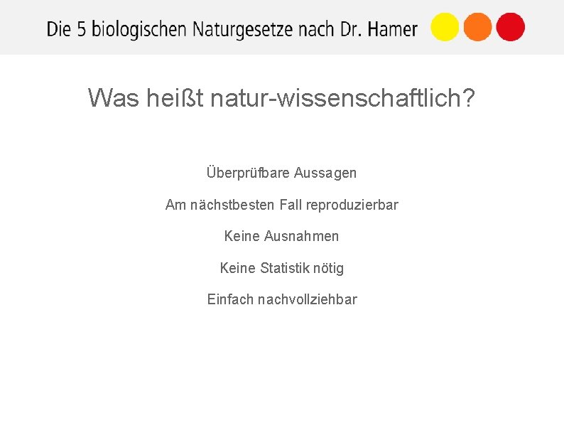 Was heißt natur-wissenschaftlich? Überprüfbare Aussagen Am nächstbesten Fall reproduzierbar Keine Ausnahmen Keine Statistik nötig