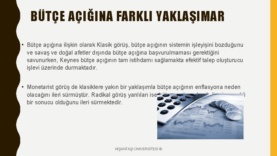 BÜTÇE AÇIĞINA FARKLI YAKLAŞIMAR • Bütçe açığına ilişkin olarak Klasik görüş, bütçe açığının sistemin