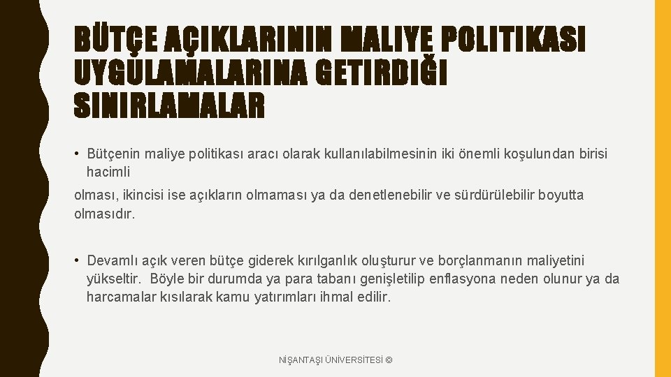 BÜTÇE AÇIKLARININ MALIYE POLITIKASI UYGULAMALARINA GETIRDIĞI SINIRLAMALAR • Bütçenin maliye politikası aracı olarak kullanılabilmesinin