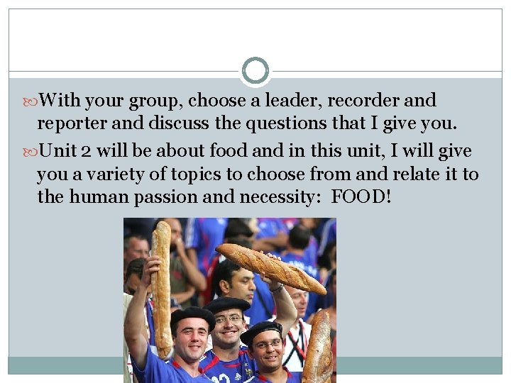  With your group, choose a leader, recorder and reporter and discuss the questions