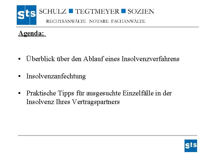 Agenda: • Überblick über den Ablauf eines Insolvenzverfahrens • Insolvenzanfechtung • Praktische Tipps für