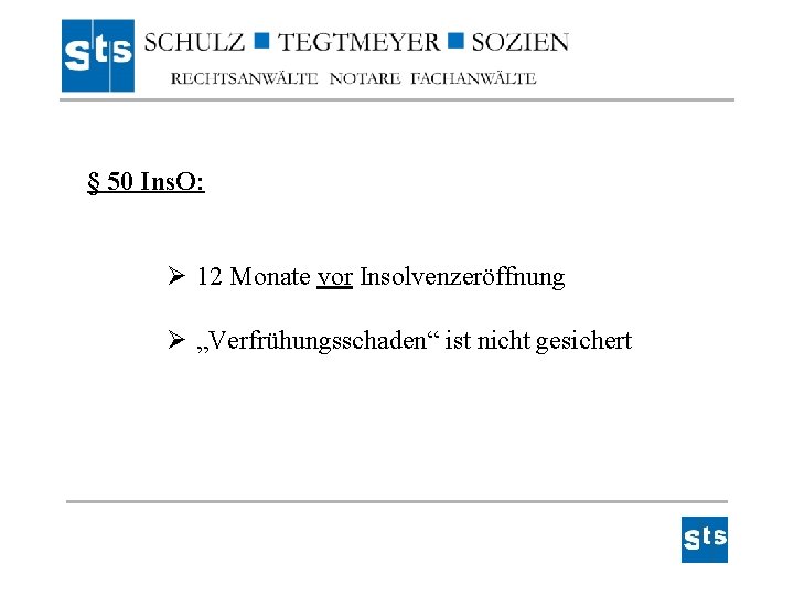 § 50 Ins. O: Ø 12 Monate vor Insolvenzeröffnung Ø „Verfrühungsschaden“ ist nicht gesichert