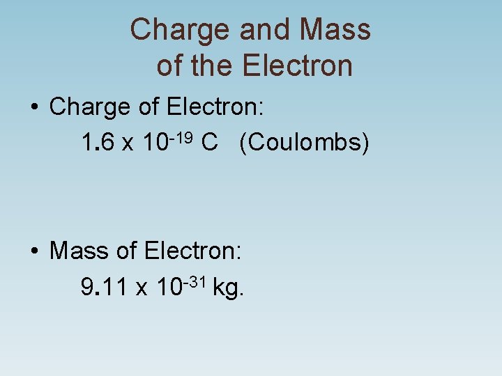 Charge and Mass of the Electron • Charge of Electron: 1. 6 x 10 Charge and Mass of the Electron • Charge of Electron: 1. 6 x 10