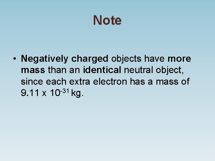 Note • Negatively charged objects have more mass than an identical neutral object, since Note • Negatively charged objects have more mass than an identical neutral object, since