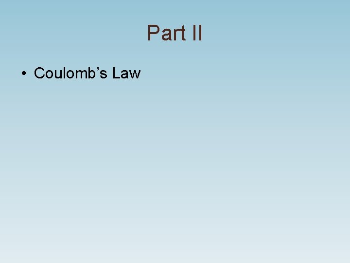Part II • Coulomb’s Law Part II • Coulomb’s Law