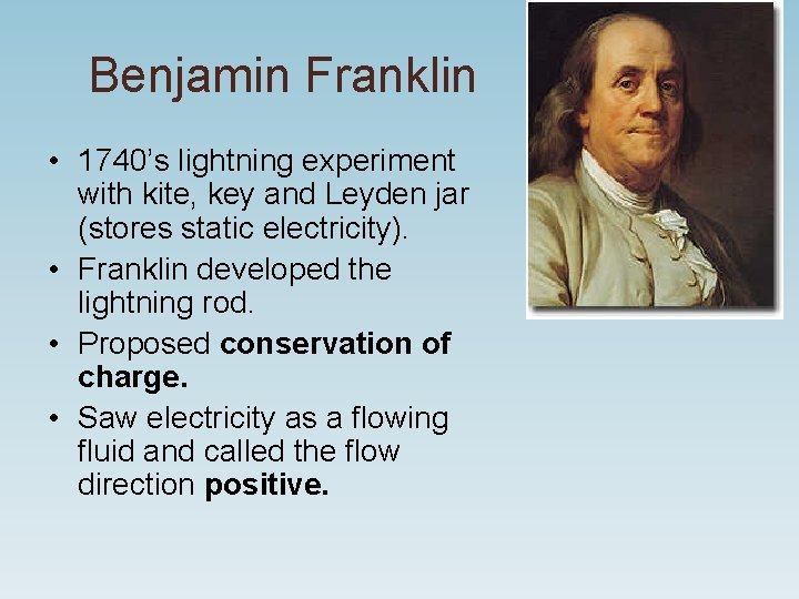 Benjamin Franklin • 1740’s lightning experiment with kite, key and Leyden jar (stores static