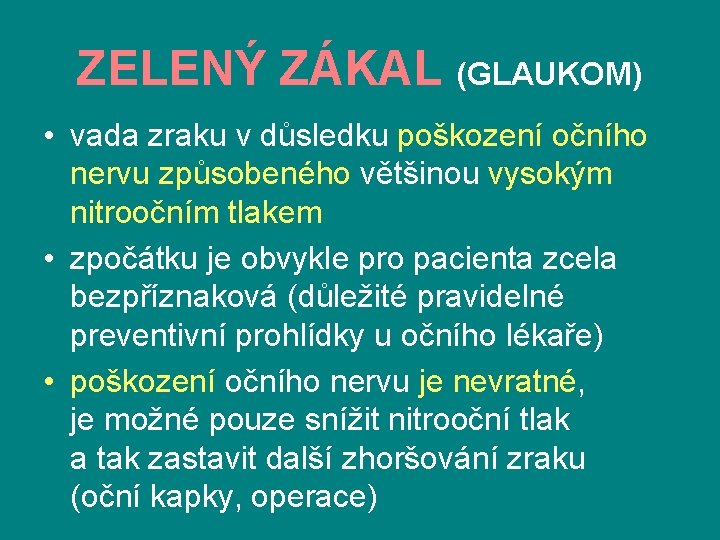 ZELENÝ ZÁKAL (GLAUKOM) • vada zraku v důsledku poškození očního nervu způsobeného většinou vysokým