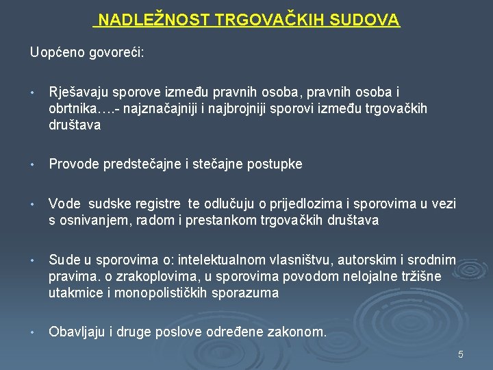 NADLEŽNOST TRGOVAČKIH SUDOVA Uopćeno govoreći: • Rješavaju sporove između pravnih osoba, pravnih osoba i