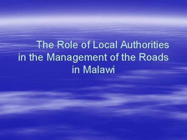 The Role of Local Authorities in the Management of the Roads in Malawi 