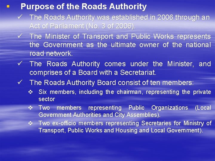 § Purpose of the Roads Authority ü The Roads Authority was established in 2006