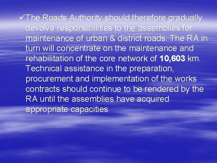 üThe Roads Authority should therefore gradually devolve responsibilities to the assemblies for maintenance of