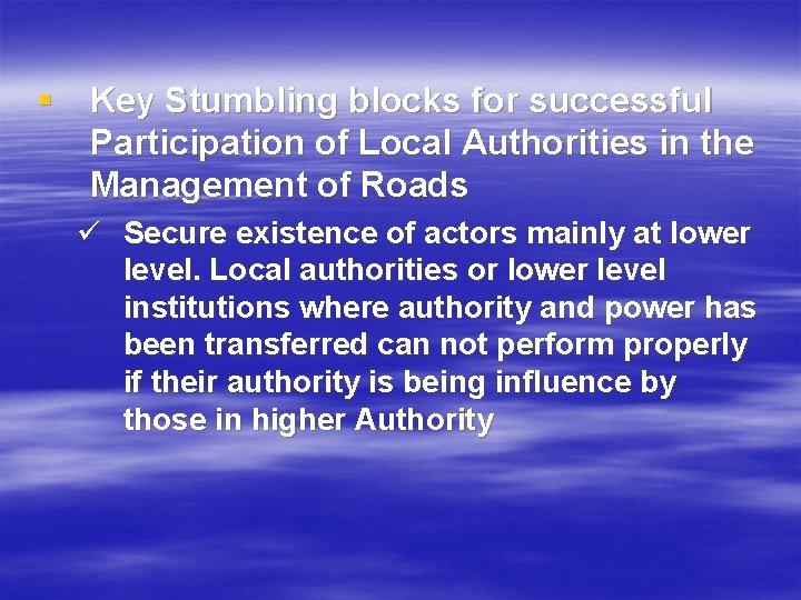 § Key Stumbling blocks for successful Participation of Local Authorities in the Management of