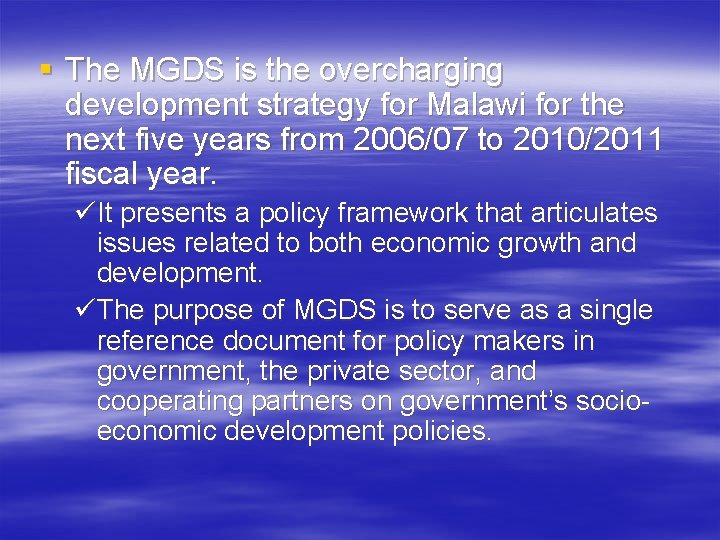 § The MGDS is the overcharging development strategy for Malawi for the next five