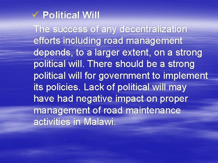 ü Political Will The success of any decentralization efforts including road management depends, to