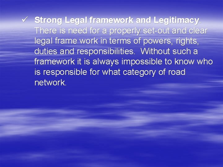 ü Strong Legal framework and Legitimacy. There is need for a properly set-out and