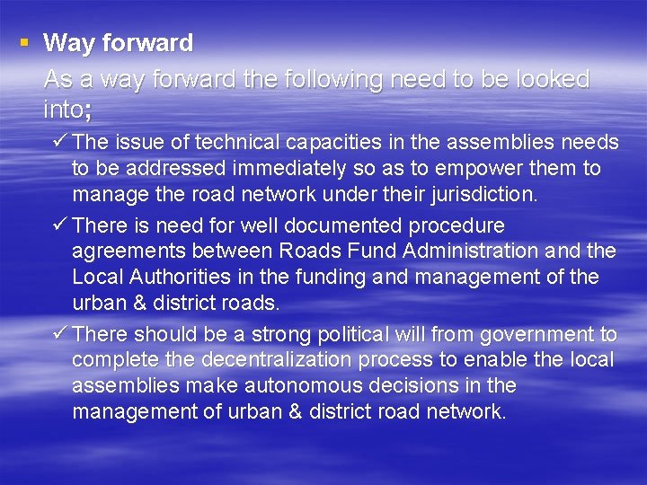 § Way forward As a way forward the following need to be looked into;