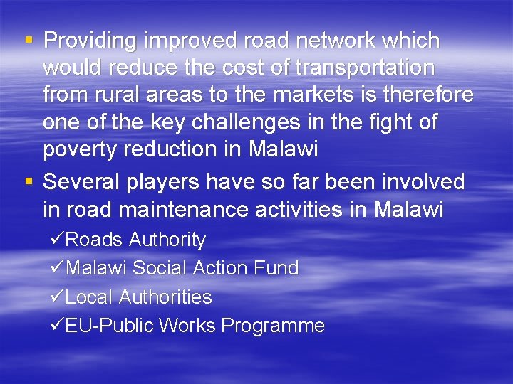 § Providing improved road network which would reduce the cost of transportation from rural