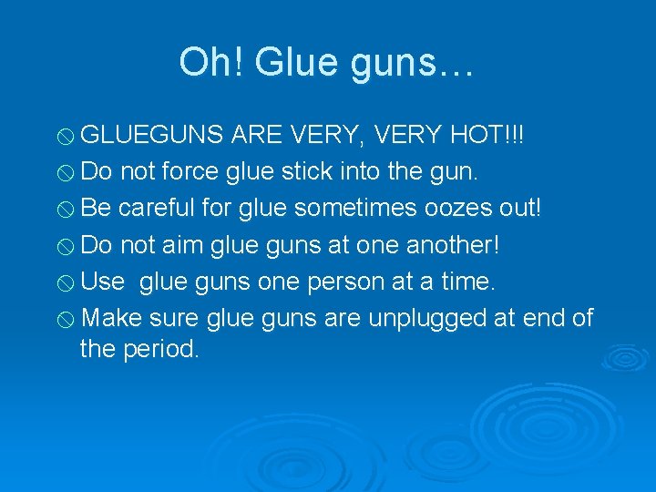 Oh! Glue guns… x GLUEGUNS ARE VERY, VERY HOT!!! x Do not force glue