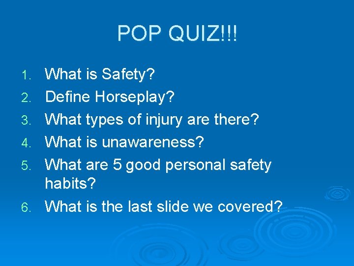 POP QUIZ!!! 1. 2. 3. 4. 5. 6. What is Safety? Define Horseplay? What