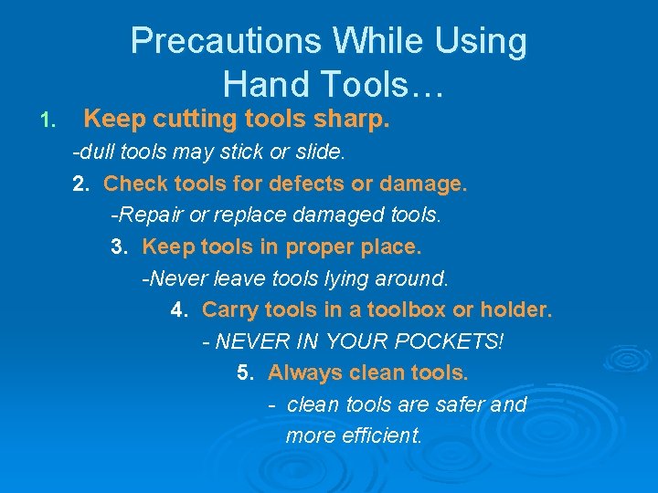 Precautions While Using Hand Tools… 1. Keep cutting tools sharp. -dull tools may stick