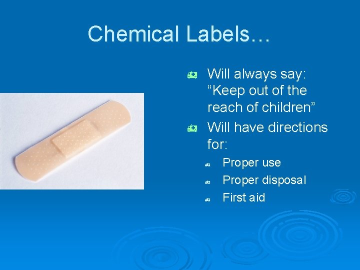 Chemical Labels… Will always say: “Keep out of the reach of children” h Will