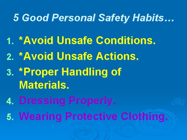 5 Good Personal Safety Habits… 1. 2. 3. 4. 5. *Avoid Unsafe Conditions. *Avoid