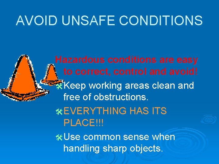 AVOID UNSAFE CONDITIONS Hazardous conditions are easy to correct, control and avoid! @ Keep