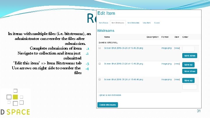 Reorder Bitstreams In items with multiple files (i. e. bitstreams), an administrator can reorder