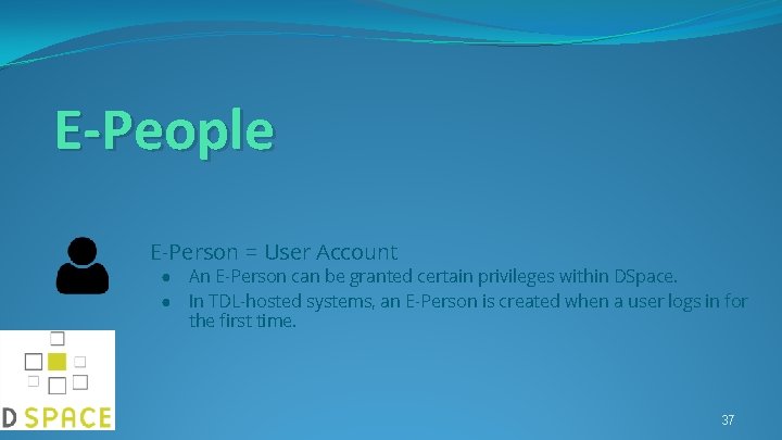 E-People E-Person = User Account ● An E-Person can be granted certain privileges within