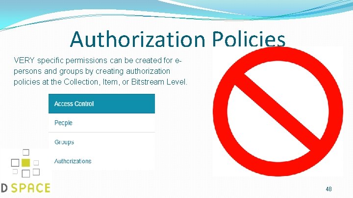 Authorization Policies VERY specific permissions can be created for epersons and groups by creating
