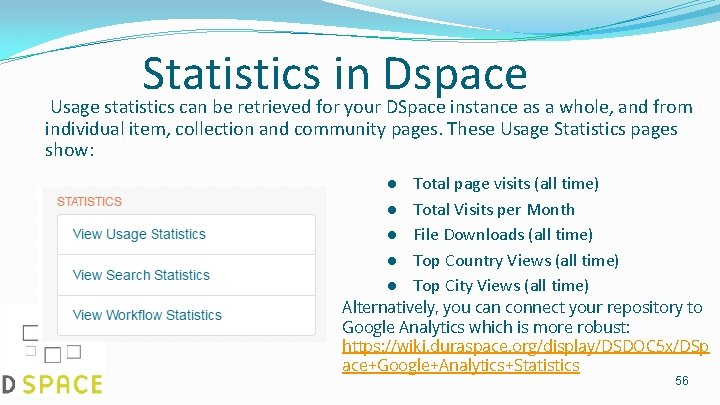 Statistics in Dspace Usage statistics can be retrieved for your DSpace instance as a