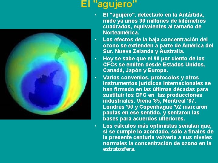El "agujero" • • • El "agujero", detectado en la Antártida, mide ya unos