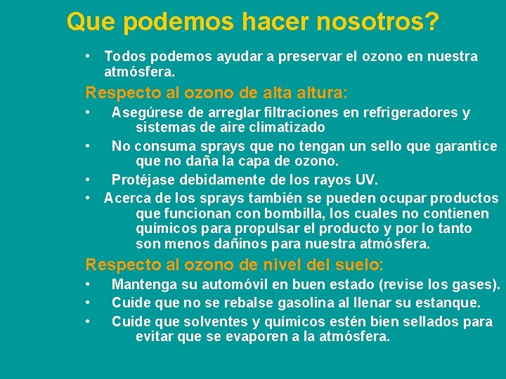 Que podemos hacer nosotros? • Todos podemos ayudar a preservar el ozono en nuestra