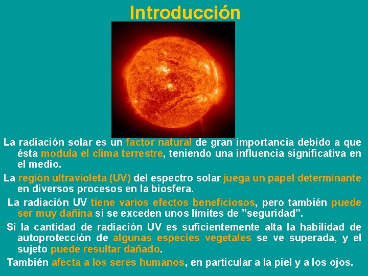 Introducción La radiación solar es un factor natural de gran importancia debido a que