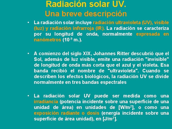 Radiación solar UV. Una breve descripción • La radiación solar incluye radiación ultravioleta (UV),